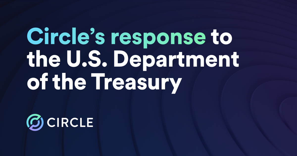 Circle Responds to a U.S. Treasury Department Request for Comment on the Cause and Benefits of Stablecoin Mass Adoption