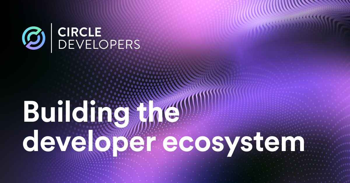 Circle building the developer ecosystem