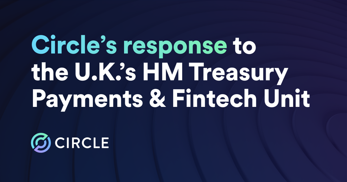 Circle Submits Response to UK HM Treasury’s Consultation on Payments Regulation and the Systemic Perimeter