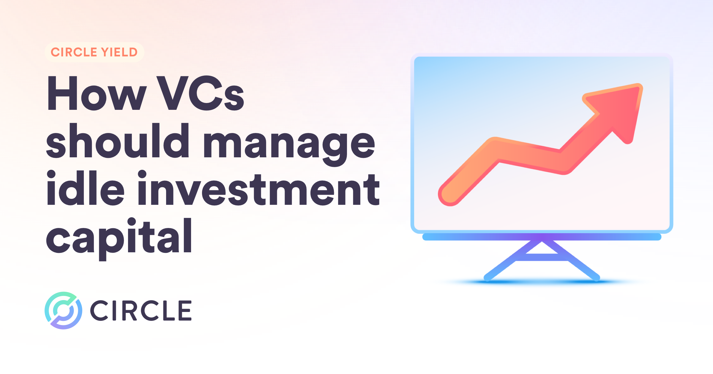 Circle Yield, a short-term cash investment for Venture Capitalists with above-average yields and flexible terms.