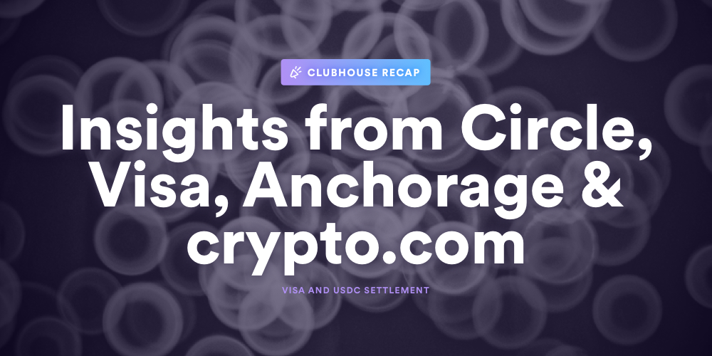 Clubhouse Recap about Visa and USDC Settlement Partnership with Circle, Anchorage, and Crypto.com