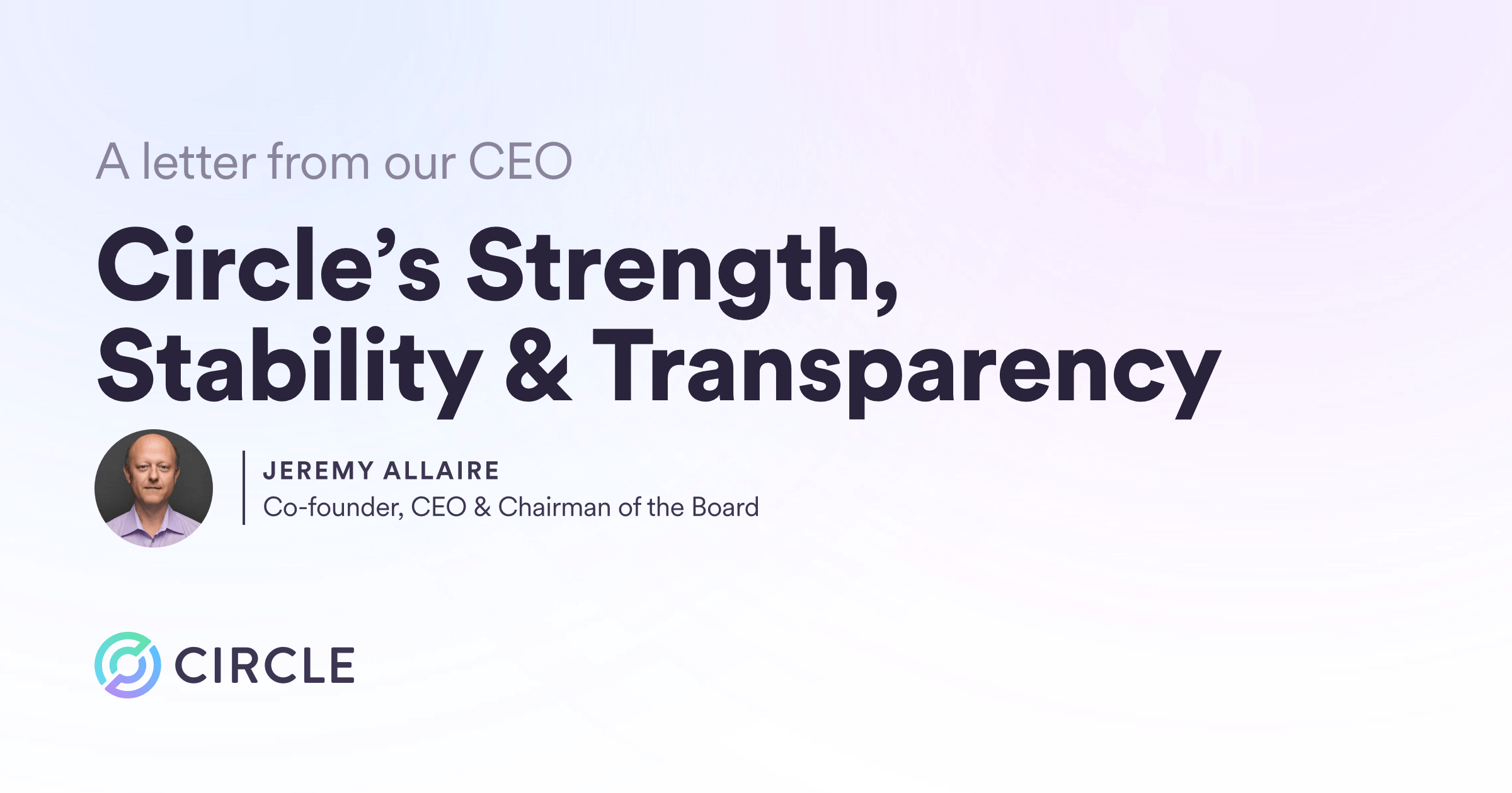 A Letter from our CEO | Circle’s Strength, Stability & Transparency